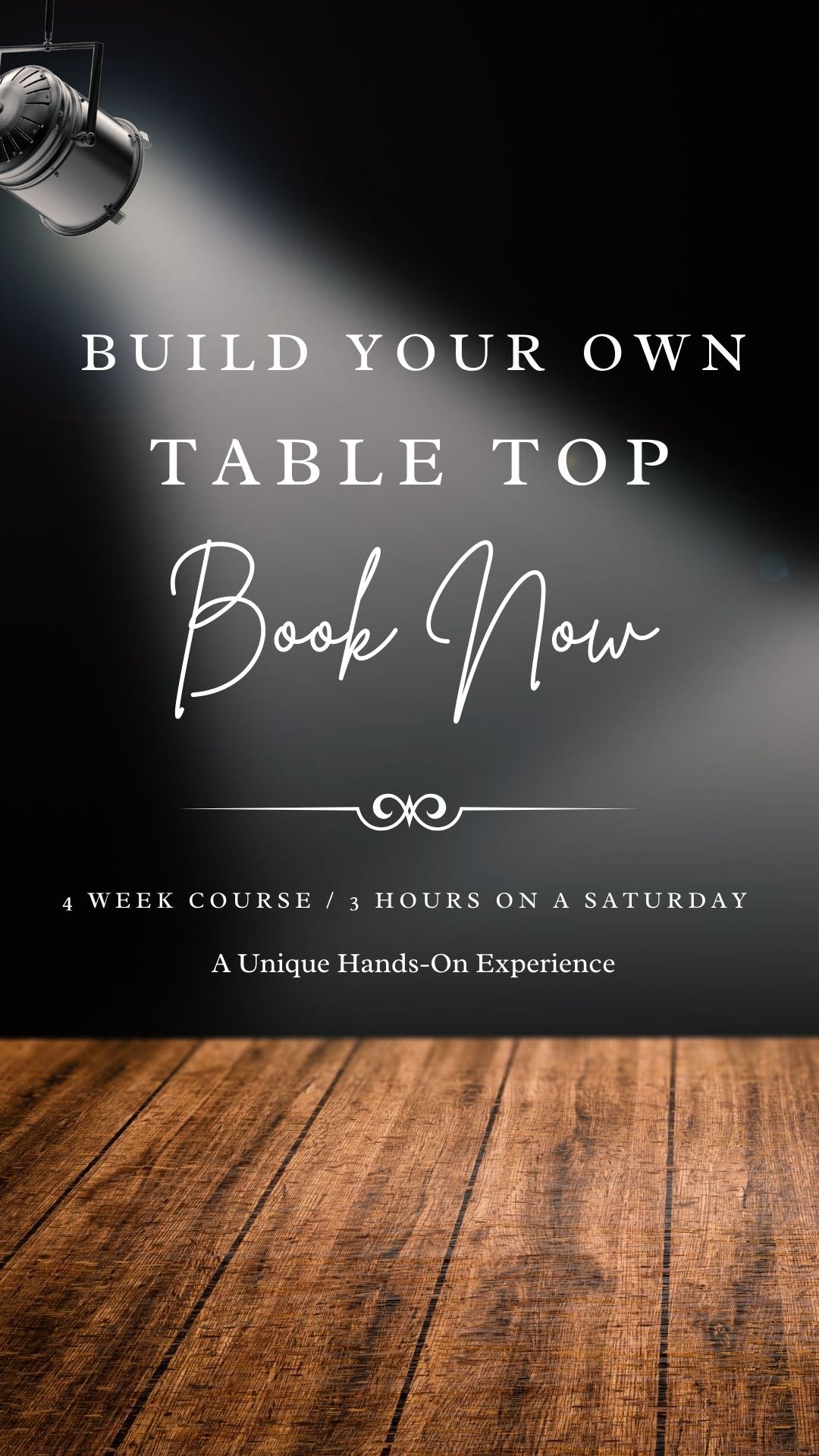 Build Your Own Table Top 12 Hour Course over 4 Days